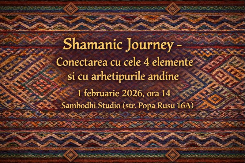 1 Feb. 2026 - Shamanic Journey – Conectarea cu cele 4 Elemente si Arhetipurile Medicinei Andine